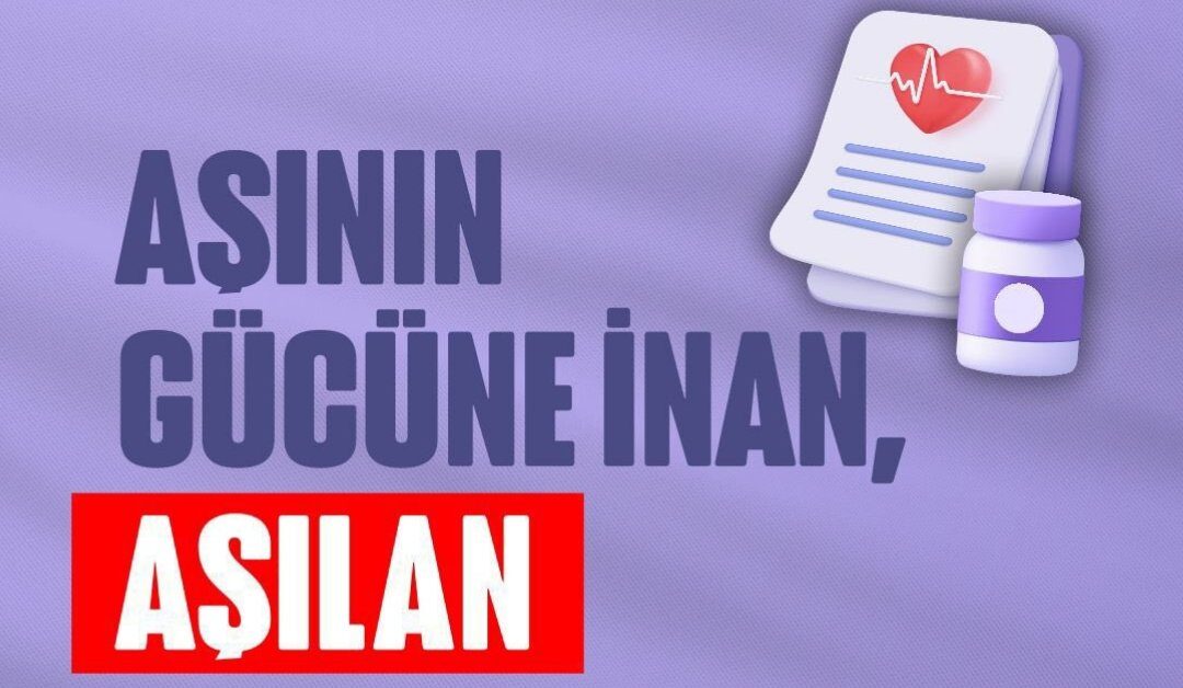 ‘Aşının Gücüne İnan, Aşılan’