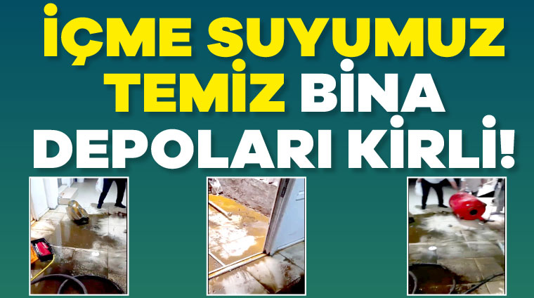 İçme suyumuz temiz bina depoları kirli!