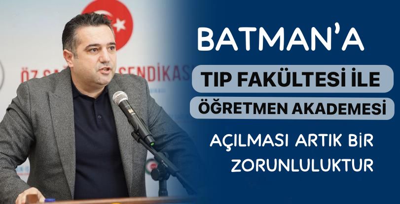 Batman’a Tıp Fakültesi ve Öğretmen Akademisi Talebi