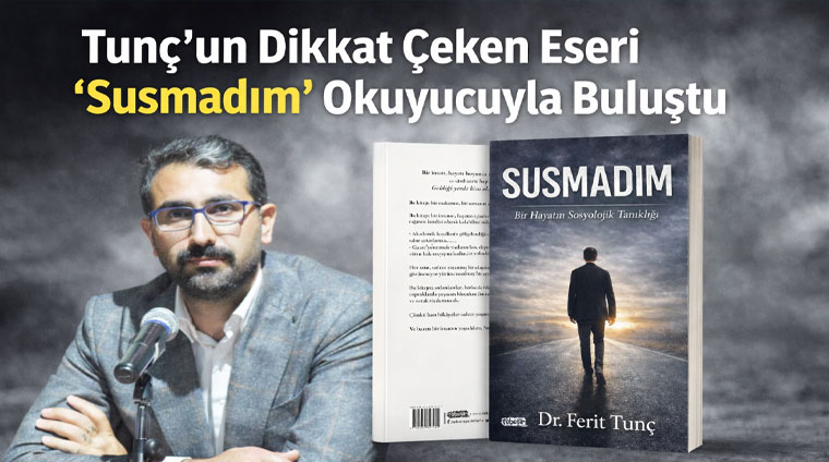 Tunç’un Dikkat Çeken Eseri “Susmadım” Okuyucuyla Buluştu
