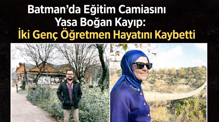 Batman’da Eğitim Camiasını Yasa Boğan Kayıp : İki Genç Öğretmen Hayatını Kaybetti