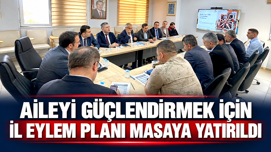 Aileyi Güçlendirmek İçin İl Eylem Planı Masaya Yatırıldı