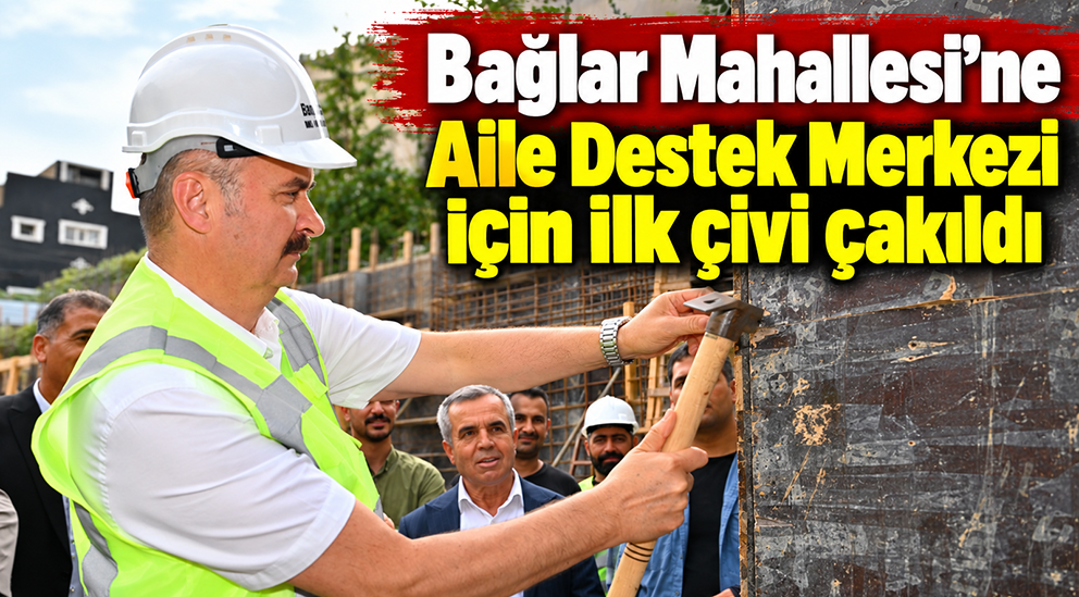 Bağlar Mahallesi’ne Aile Destek Merkezi için ilk çivi çakıldı