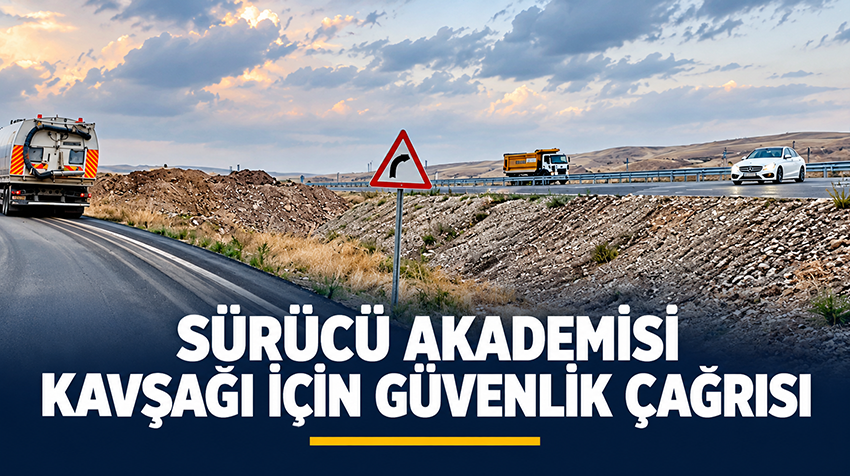 Sürücü Akademisi Kavşağı İçin Güvenlik Çağrısı